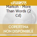 Markoh - More Than Words (2 Cd) cd musicale di Mark 'oh