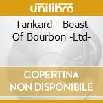 Tankard - Beast Of Bourbon -Ltd- cd