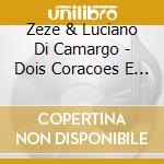 Zeze & Luciano Di Camargo - Dois Coracoes E Uma Historia cd musicale di Zeze & Luciano Di Camargo