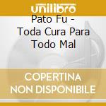 Pato Fu - Toda Cura Para Todo Mal cd