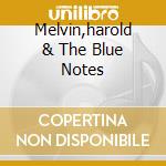 Melvin,harold & The Blue Notes cd musicale di MELVIN HAROLD & THE BLUE NOTES
