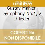 Gustav Mahler - Symphony No.1, 2 / lieder cd