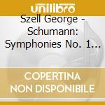 Szell George - Schumann: Symphonies No. 1 Et No. 4 (2 Cd) cd