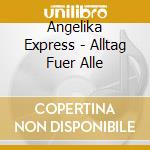 Angelika Express - Alltag Fuer Alle cd