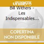 Bill Withers - Les Indispensables (Digipack) cd