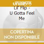 Lil' Flip - U Gotta Feel Me cd musicale di Lil'flip