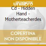 Cd - Hidden Hand - Motherteacherdes cd