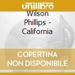 Wilson Phillips - California cd musicale di Phillips Wilson
