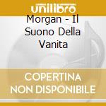 Morgan - Il Suono Della Vanita cd musicale di MORGAN