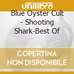 Blue Oyster Cult - Shooting Shark-Best Of cd