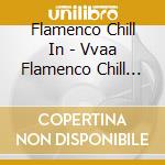 Flamenco Chill In - Vvaa Flamenco Chill In cd
