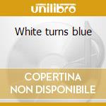White turns blue cd musicale di Maria Mena