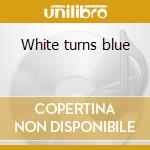 White turns blue cd