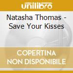 Natasha Thomas - Save Your Kisses cd