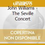 John Williams - The Seville Concert cd musicale di John Williams