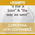 'a star is born' & 'the way we were' cd