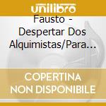 Fausto - Despertar Dos Alquimistas/Para Alem Das Cordilheiras (2 Cd) cd musicale di Fausto
