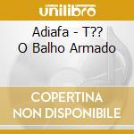 Adiafa - T?? O Balho Armado cd
