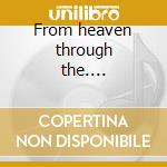 From heaven through the.... cd musicale