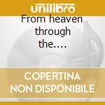 From heaven through the.... cd
