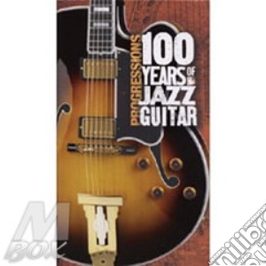 Progressions: 100 Years Of Jazz Guitar cd musicale di ARTISTI VARI