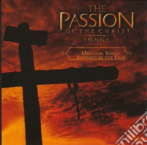 Passion Of Christ (The) - Songs cd musicale di COLONNA SONORA