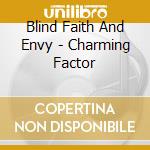 Blind Faith And Envy - Charming Factor cd musicale di BLIND FAITH AND ENVY