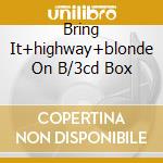 Bring It+highway+blonde On B/3cd Box cd