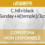 C.hill+black Sunday+iii(temple)/3cd cd