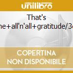 That's The+all'n'all+gratitude/3cd cd musicale di Wind & fire Earth