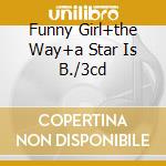 Funny Girl+the Way+a Star Is B./3cd cd