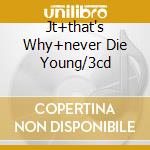 Jt+that's Why+never Die Young/3cd cd