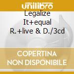 Legalize It+equal R.+live & D./3cd cd
