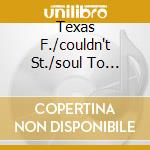 Texas F./couldn't St./soul To S./3cd cd
