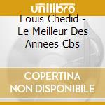 Louis Chedid - Le Meilleur Des Annees Cbs cd