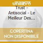 Trust - Antisocial - Le Meilleur Des Annees cd