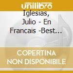 Iglesias, Julio - En Francais -Best Of- cd