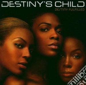 Destiny's Child - Destiny Fulfilled cd musicale di Child Destiny's