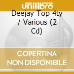 Deejay Top 4ty / Various (2 Cd) cd musicale