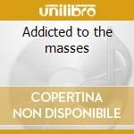 Addicted to the masses cd