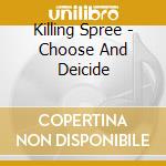 Killing Spree - Choose And Deicide cd musicale di Killing Spree