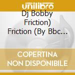 Dj Bobby Friction) Friction (By Bbc Radi - 'Rouge, Raghav, Dj Sanj, Timbaland & Mago' cd