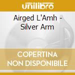 Airged L'Amh - Silver Arm cd