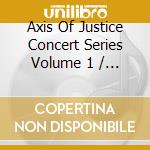 Axis Of Justice Concert Series Volume 1 / Various cd