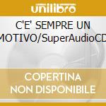 C'E' SEMPRE UN MOTIVO/SuperAudioCD cd