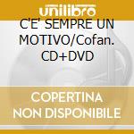 C'E' SEMPRE UN MOTIVO/Cofan. CD+DVD cd musicale di Adriano Celentano