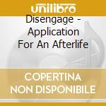 Disengage - Application For An Afterlife cd