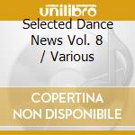 Selected Dance News Vol. 8 / Various cd musicale di Dance news vol.8