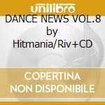 DANCE NEWS VOL.8 by Hitmania/Riv+CD cd