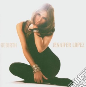 Jennifer Lopez - Rebirth (Cd+Dvd) cd musicale di Jennifer Lopez